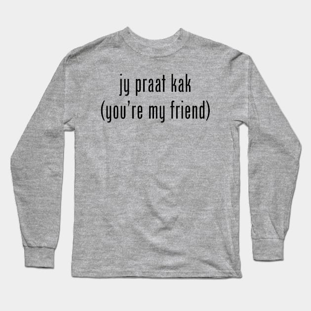 Jy praat kak Long Sleeve T-Shirt by MessageOnApparel